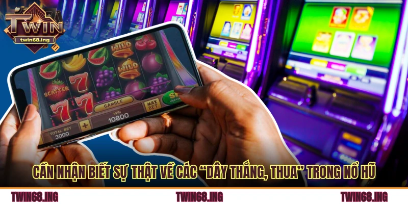 Cần nhận biết sự thật về các “dây thắng/thua” trong nổ hũ