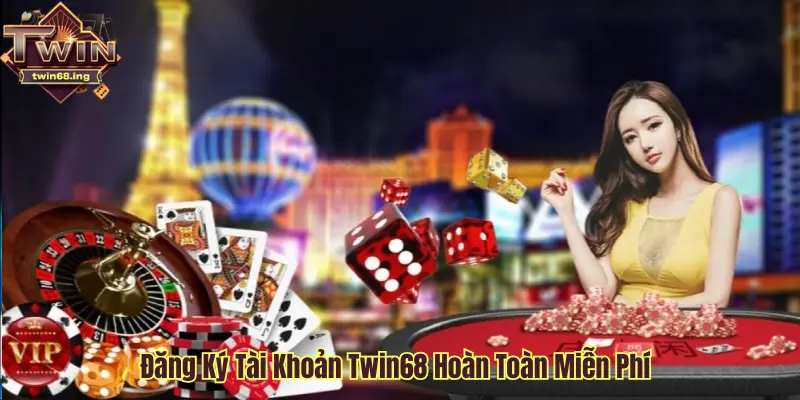 Đăng ký tài khoản Twin68 hoàn toàn miễn phí