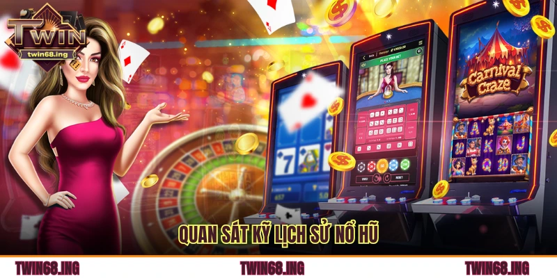 Quan sát kỹ lịch sử nổ hũ