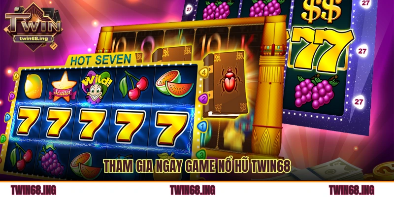 Tham gia ngay game nổ hũ TWIN68