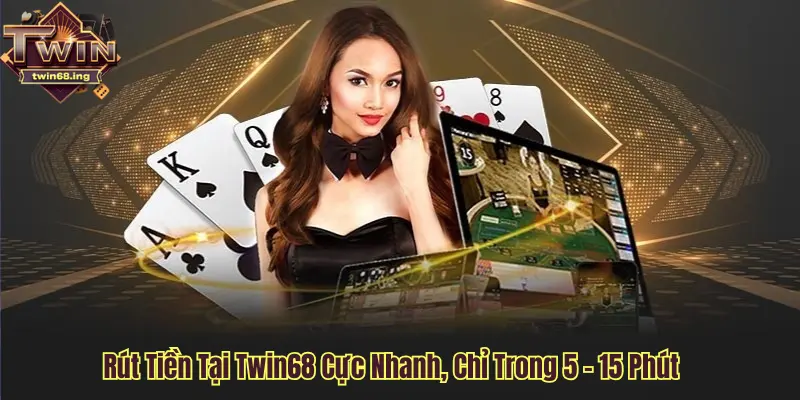 Rút tiền tại Twin68 cực nhanh